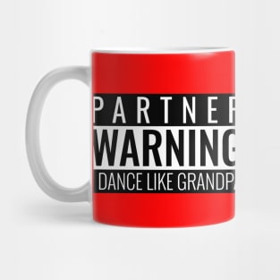 Partner Warning I Dance Like Grandpa Mug